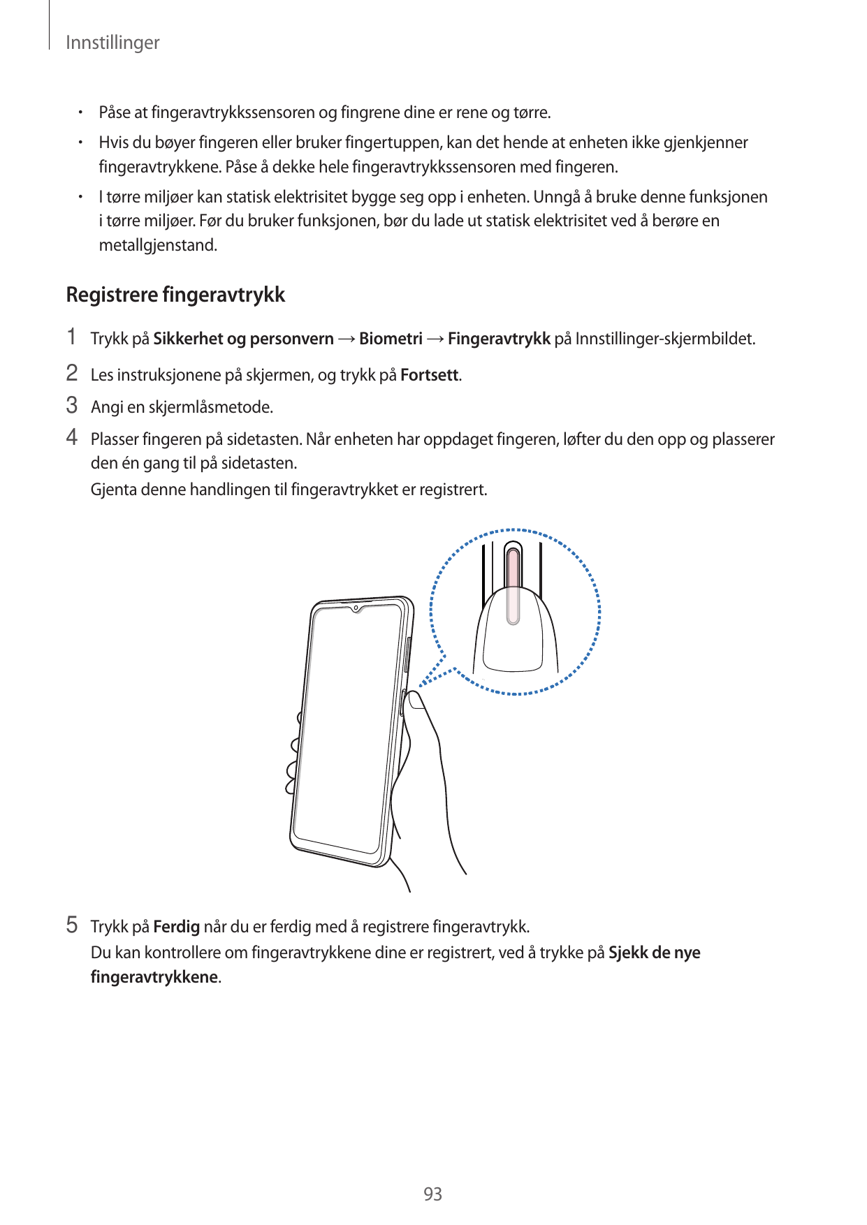 Innstillinger•  Påse at fingeravtrykkssensoren og fingrene dine er rene og tørre.•  Hvis du bøyer fingeren eller bruker fingertu