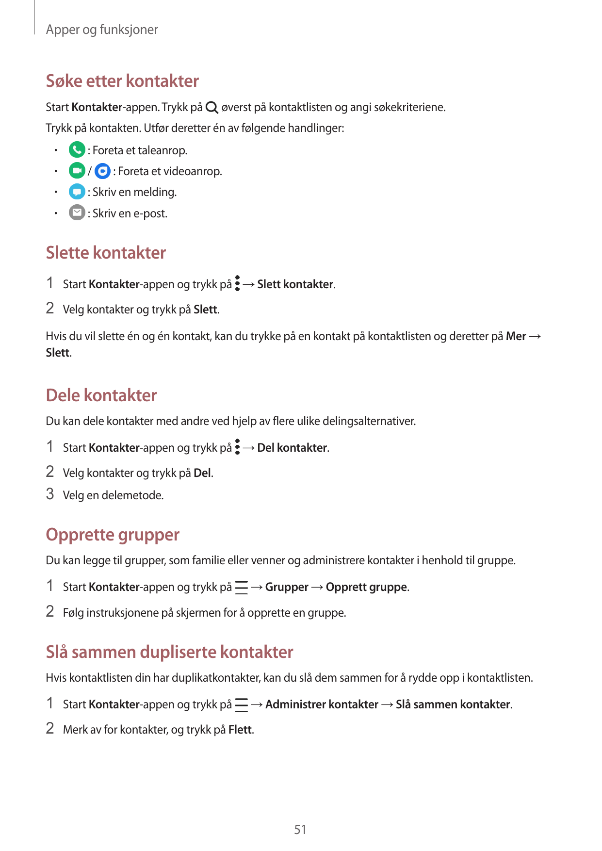 Apper og funksjonerSøke etter kontakterStart Kontakter-appen. Trykk påøverst på kontaktlisten og angi søkekriteriene.Trykk på ko