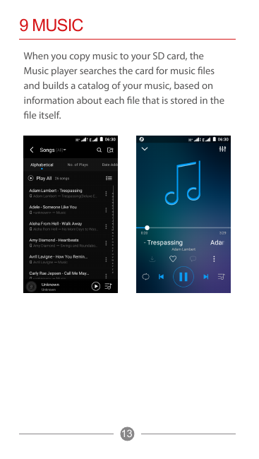 9 MUSICWhen you copy music to your SD card, theMusic player searches the card for music filesand builds a catalog of your music,
