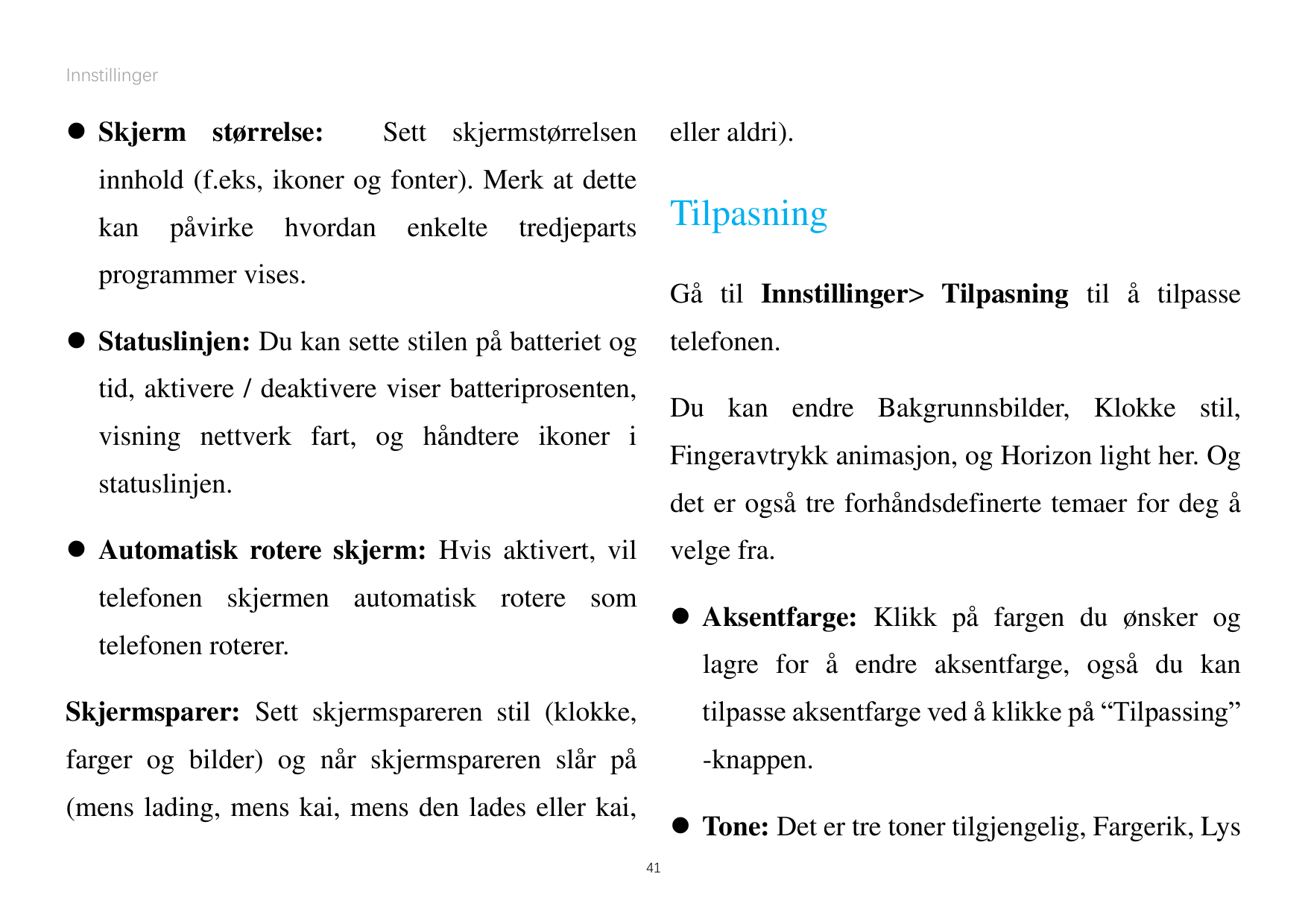 Innstillinger Skjerm størrelse:Sett skjermstørrelseneller aldri).innhold (f.eks, ikoner og fonter). Merk at dettekanpåvirkehvor