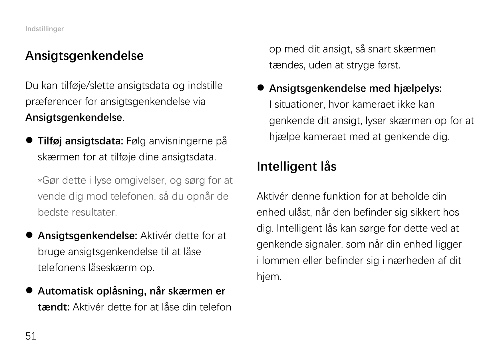 IndstillingerAnsigtsgenkendelseDu kan tilføje/slette ansigtsdata og indstillepræferencer for ansigtsgenkendelse viaAnsigtsgenken