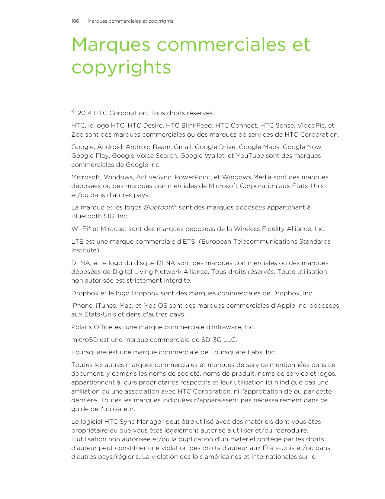 186Marques commerciales et copyrightsMarques commerciales etcopyrights©2014 HTC Corporation. Tous droits réservés.HTC, le logo H
