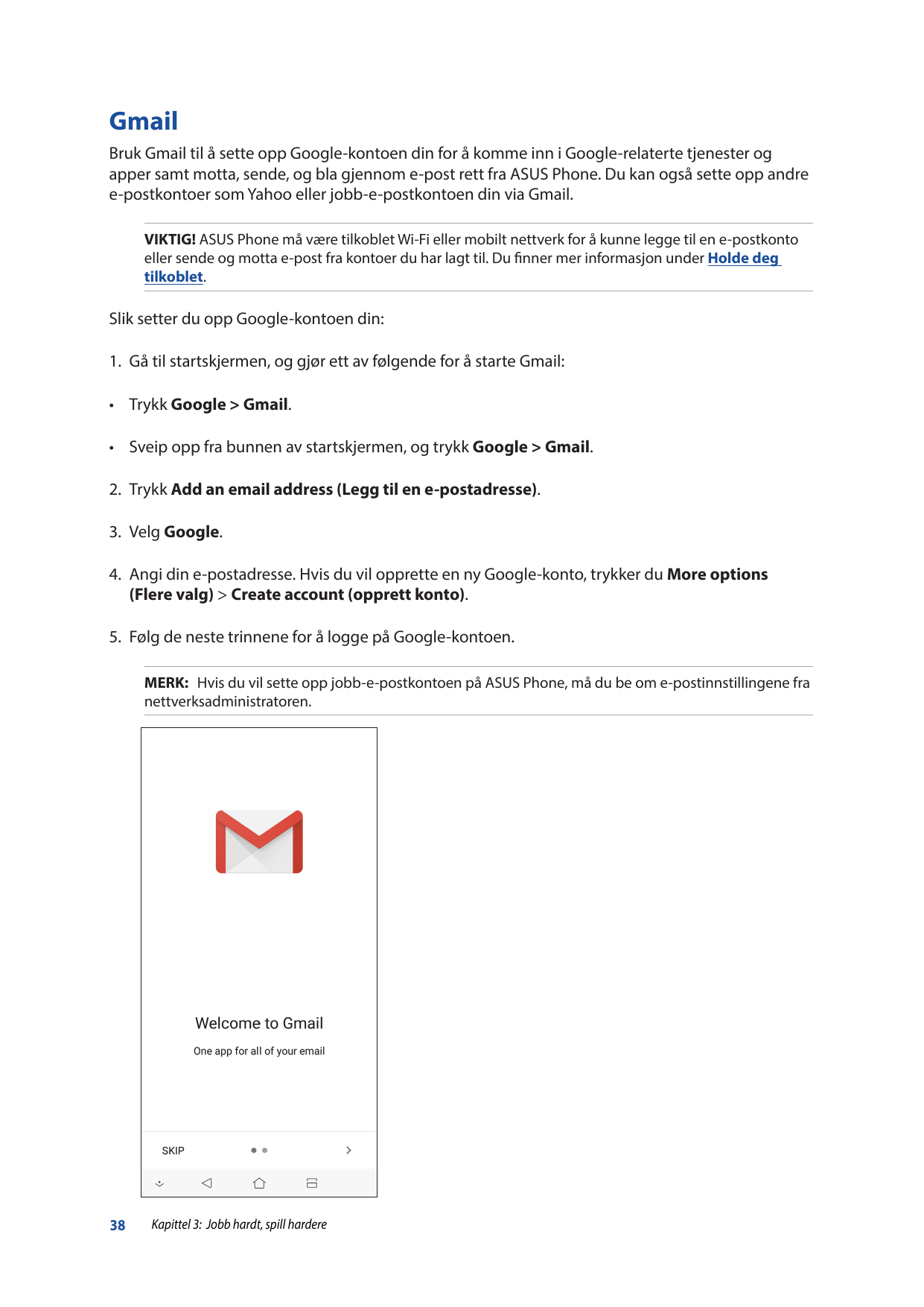 GmailBruk Gmail til å sette opp Google-kontoen din for å komme inn i Google-relaterte tjenester ogapper samt motta, sende, og bl