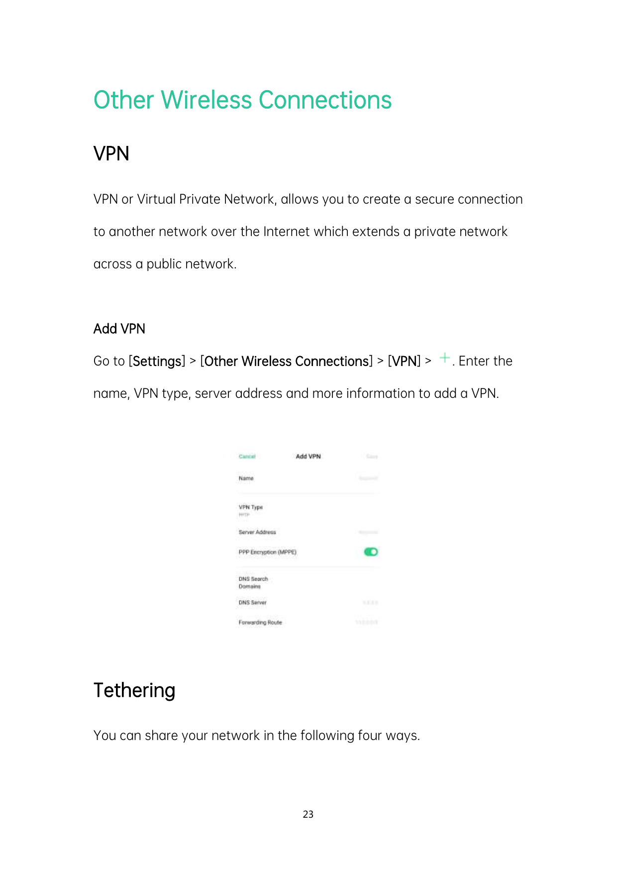 Other Wireless ConnectionsVPNVPN or Virtual Private Network, allows you to create a secure connectionto another network over the
