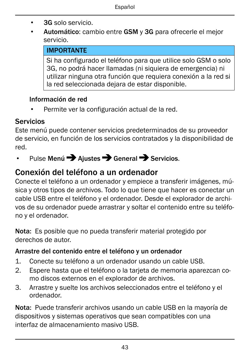 Español••3G solo servicio.Automático: cambio entre GSM y 3G para ofrecerle el mejorservicio.IMPORTANTESi ha configurado el teléf