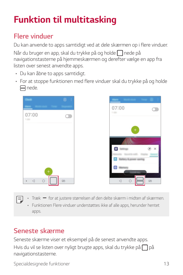 Funktion til multitaskingFlere vinduerDu kan anvende to apps samtidigt ved at dele skærmen op i flere vinduer.Når du bruger en a