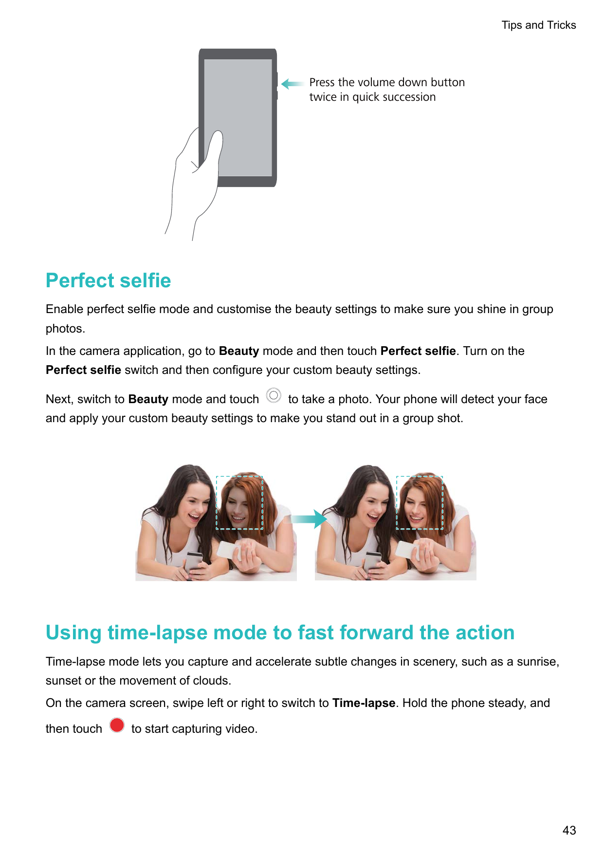 Tips and TricksPress the volume down buttontwice in quick successionPerfect selfieEnable perfect selfie mode and customise the b