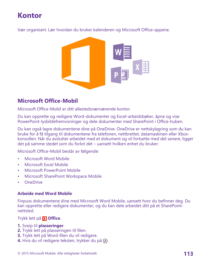 KontorVær organisert. Lær hvordan du bruker kalenderen og Microsoft Office-appene.Microsoft Office-MobilMicrosoft Office-Mobil e