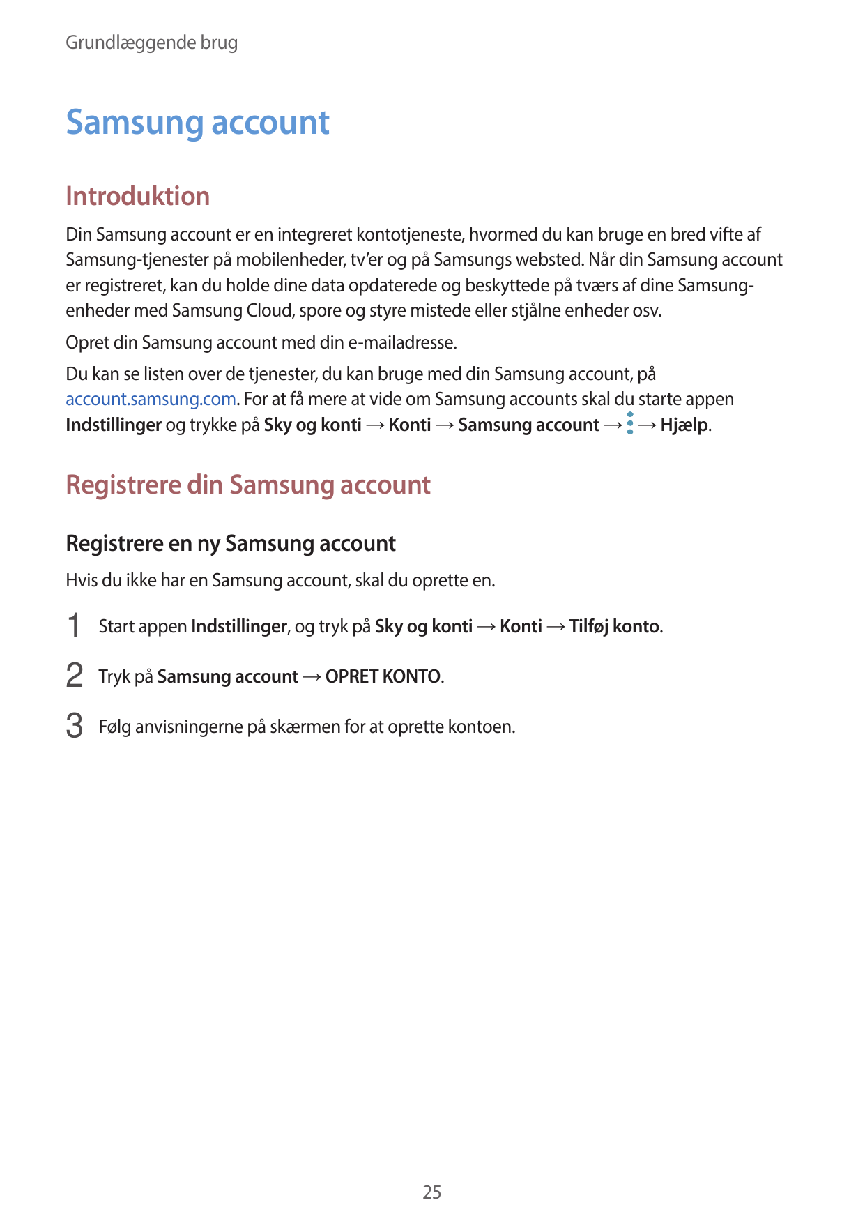 Grundlæggende brugSamsung accountIntroduktionDin Samsung account er en integreret kontotjeneste, hvormed du kan bruge en bred vi