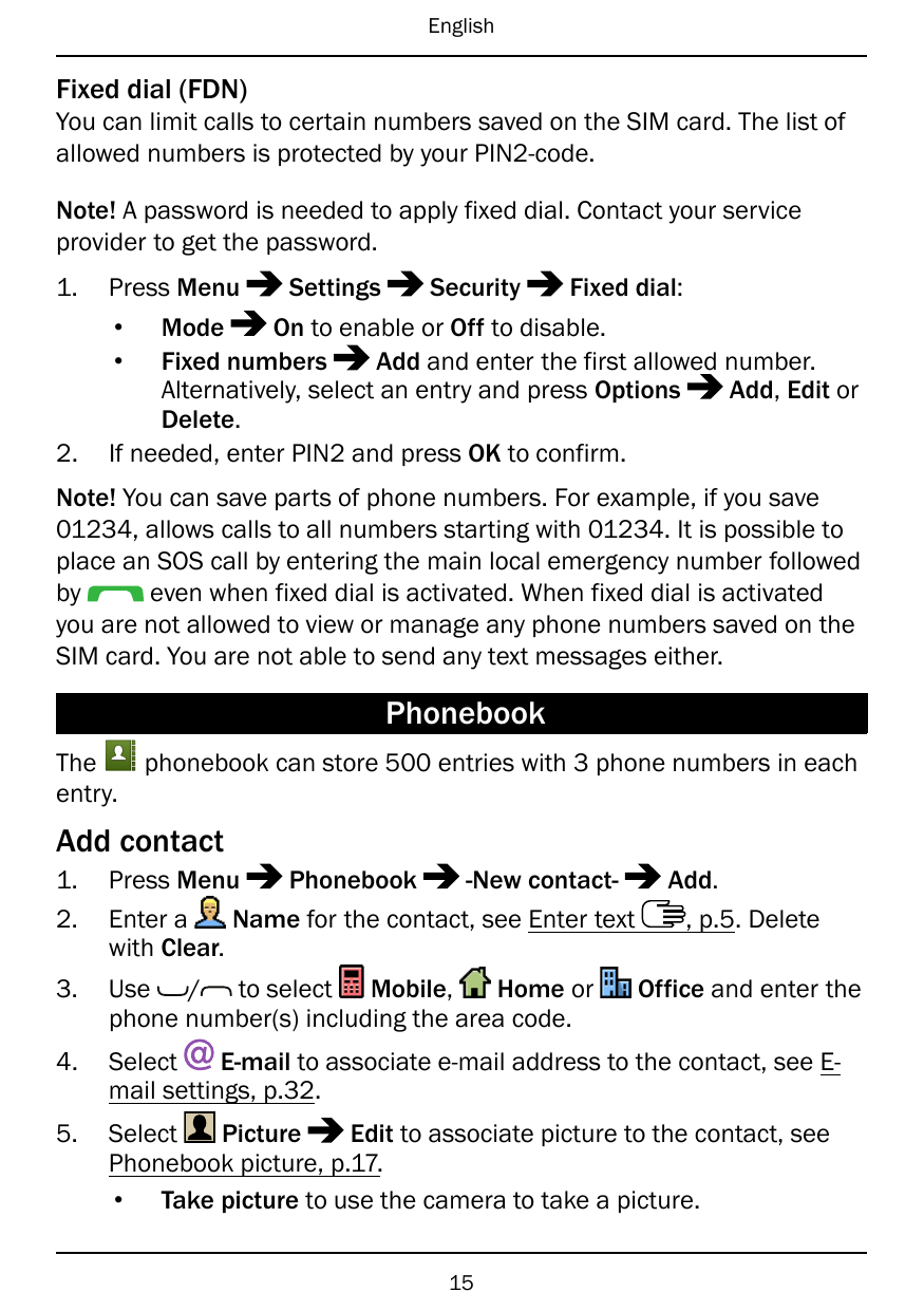 EnglishFixed dial (FDN)You can limit calls to certain numbers saved on the SIM card. The list ofallowed numbers is protected by 
