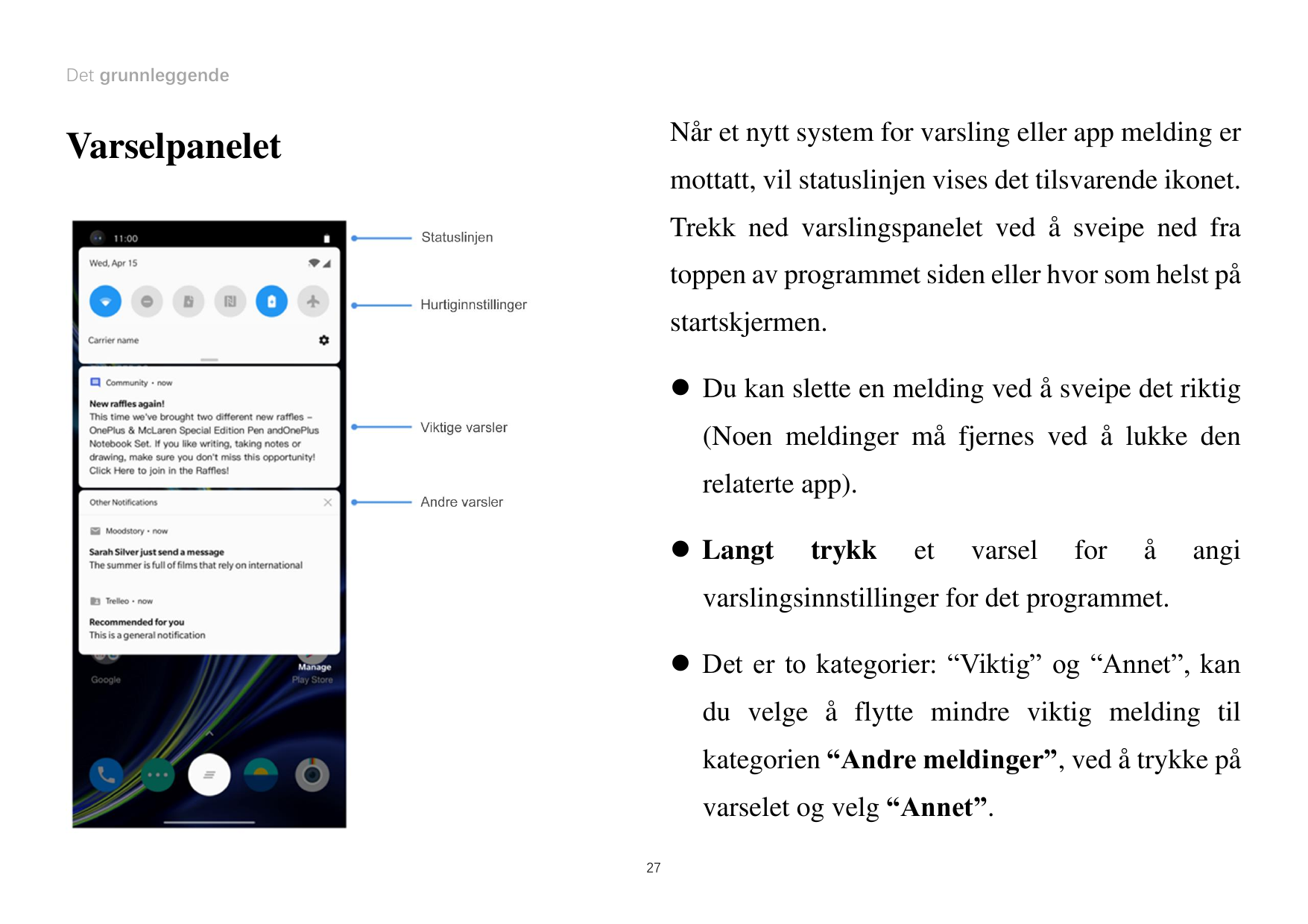 Det grunnleggendeNår et nytt system for varsling eller app melding erVarselpaneletmottatt, vil statuslinjen vises det tilsvarend