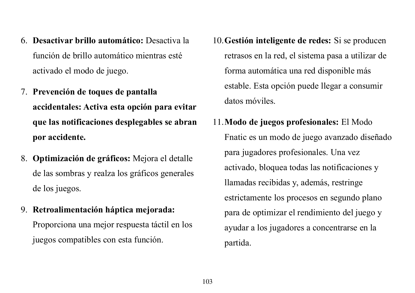 6. Desactivar brillo automático: Desactiva la10. Gestión inteligente de redes: Si se producenfunción de brillo automático mientr