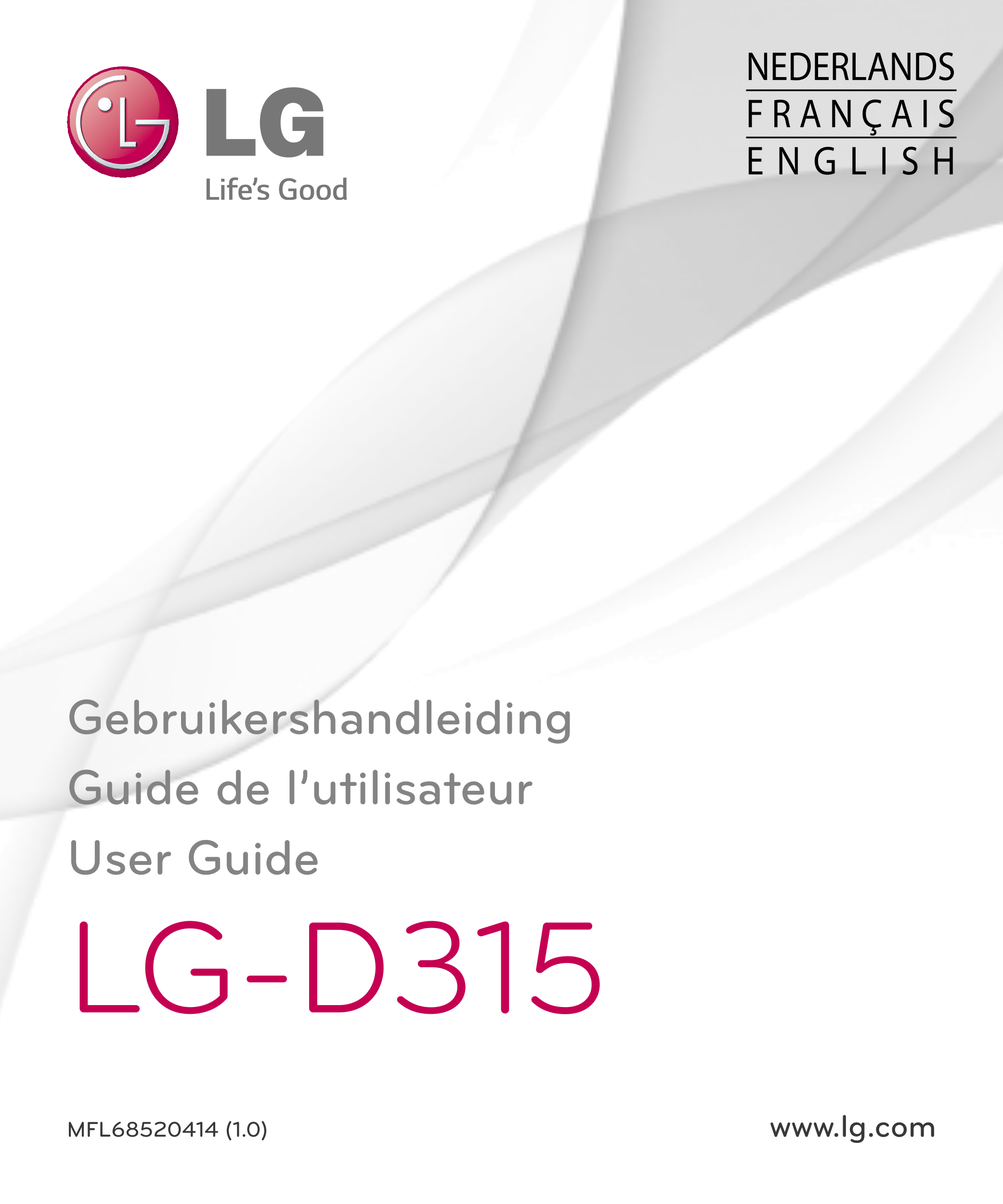 NEDERLANDS
F R A N Ç A I S
E N G L I S H
Gebruikershandleiding
Guide de l’utilisateur
User Guide
LG-D315
MFL68520414 (1.0) www.l