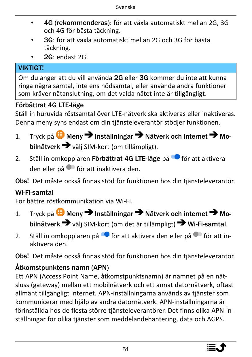 Svenska•••4G (rekommenderas): för att växla automatiskt mellan 2G, 3Goch 4G för bästa täckning.3G: för att växla automatiskt mel
