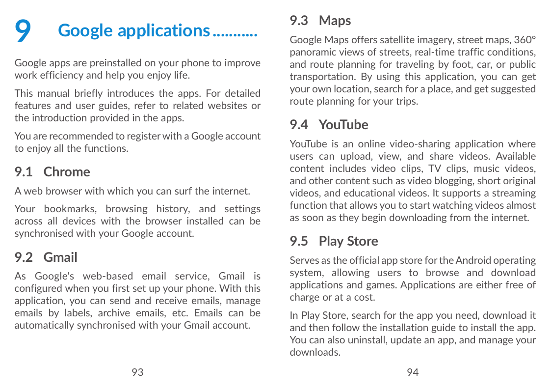 9Google applications............Google apps are preinstalled on your phone to improvework efficiency and help you enjoy life.Thi