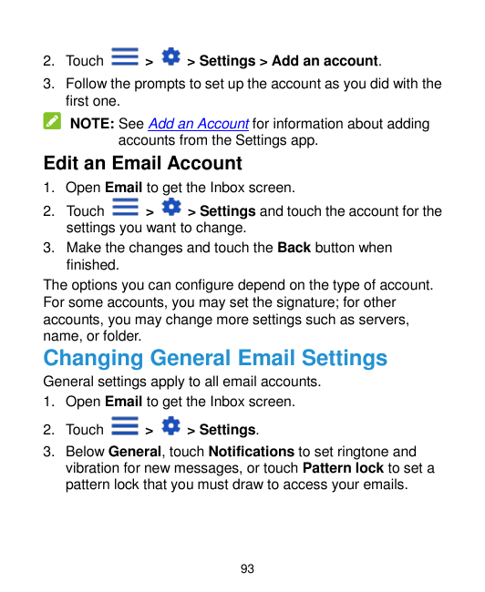 2. Touch>> Settings > Add an account.3. Follow the prompts to set up the account as you did with thefirst one.NOTE: See Add an A