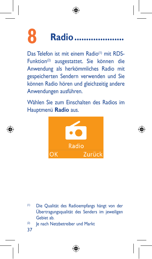 8Radio......................Das Telefon ist mit einem Radio(1) mit RDSFunktion(2) ausgestattet. Sie können dieAnwendung als herk