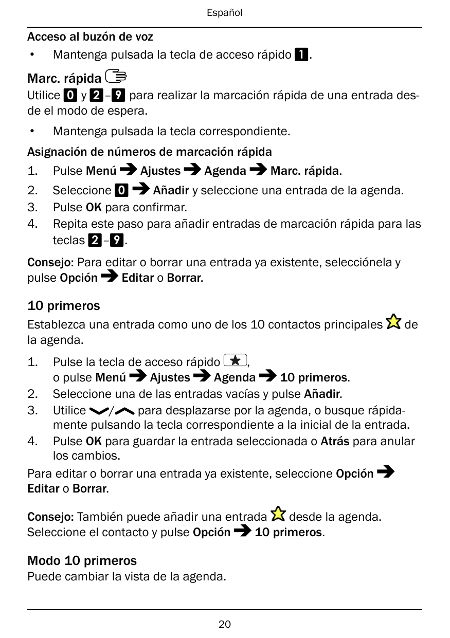 EspañolAcceso al buzón de voz• Mantenga pulsada la tecla de acceso rápido 1.Marc. rápidaUtilice 0 y 2–9 para realizar la marcaci
