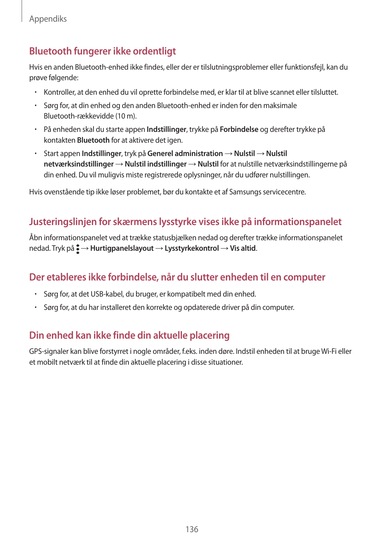 AppendiksBluetooth fungerer ikke ordentligtHvis en anden Bluetooth-enhed ikke findes, eller der er tilslutningsproblemer eller f