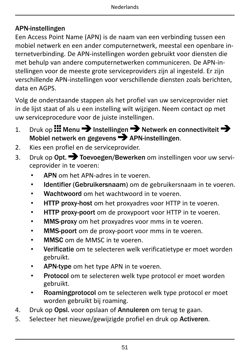 NederlandsAPN-instellingenEen Access Point Name (APN) is de naam van een verbinding tussen eenmobiel netwerk en een ander comput