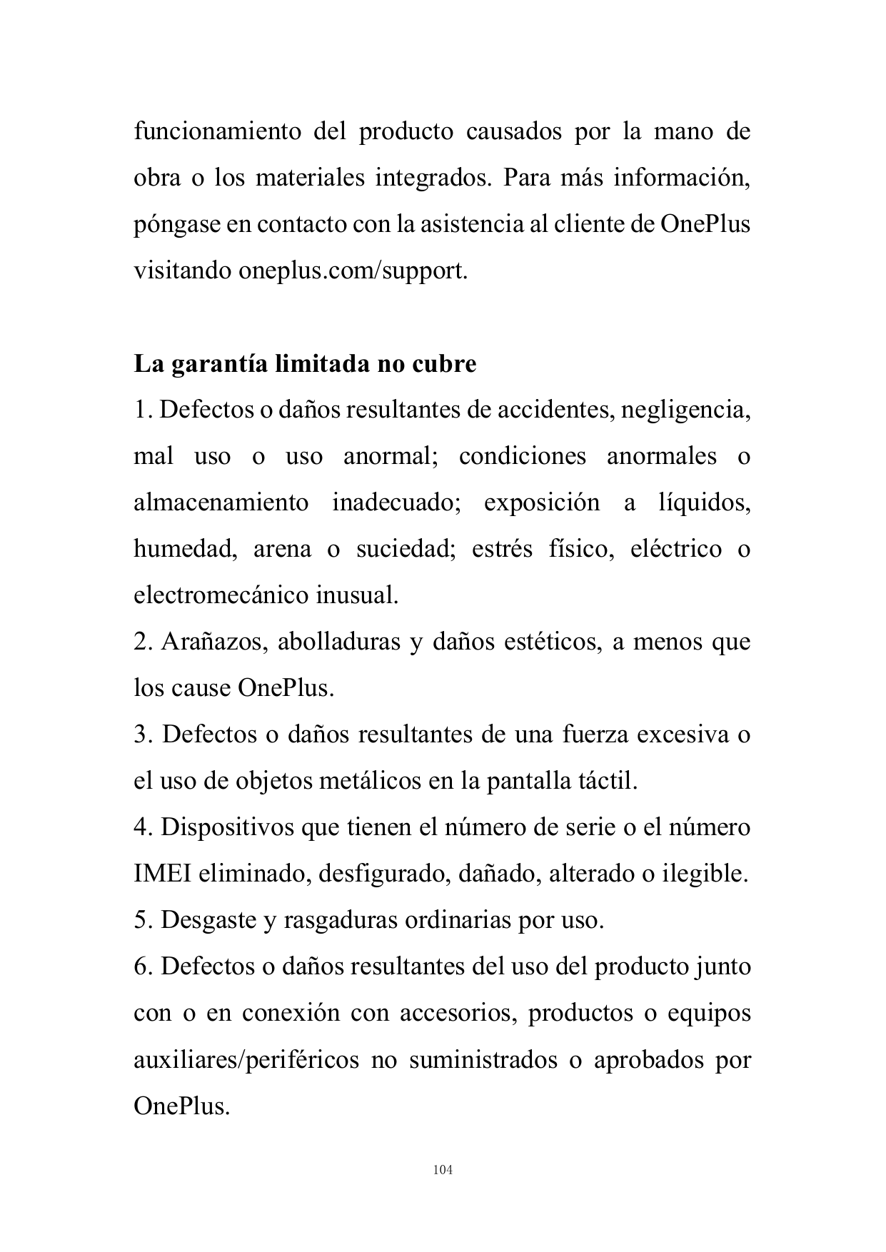 funcionamiento del producto causados por la mano deobra o los materiales integrados. Para más información,póngase en contacto co