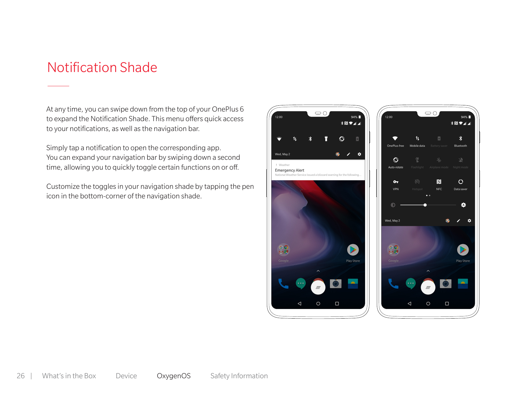 Notification ShadeAt any time, you can swipe down from the top of your OnePlus 6to expand the Notification Shade. This menu offe