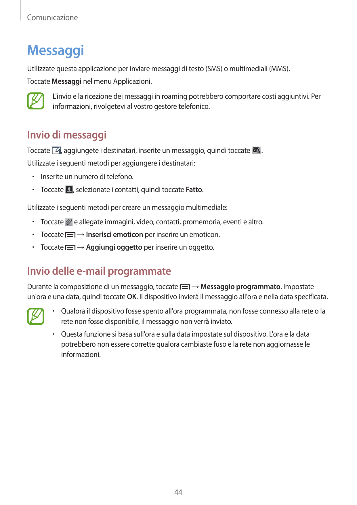ComunicazioneMessaggiUtilizzate questa applicazione per inviare messaggi di testo (SMS) o multimediali (MMS).Toccate Messaggi ne
