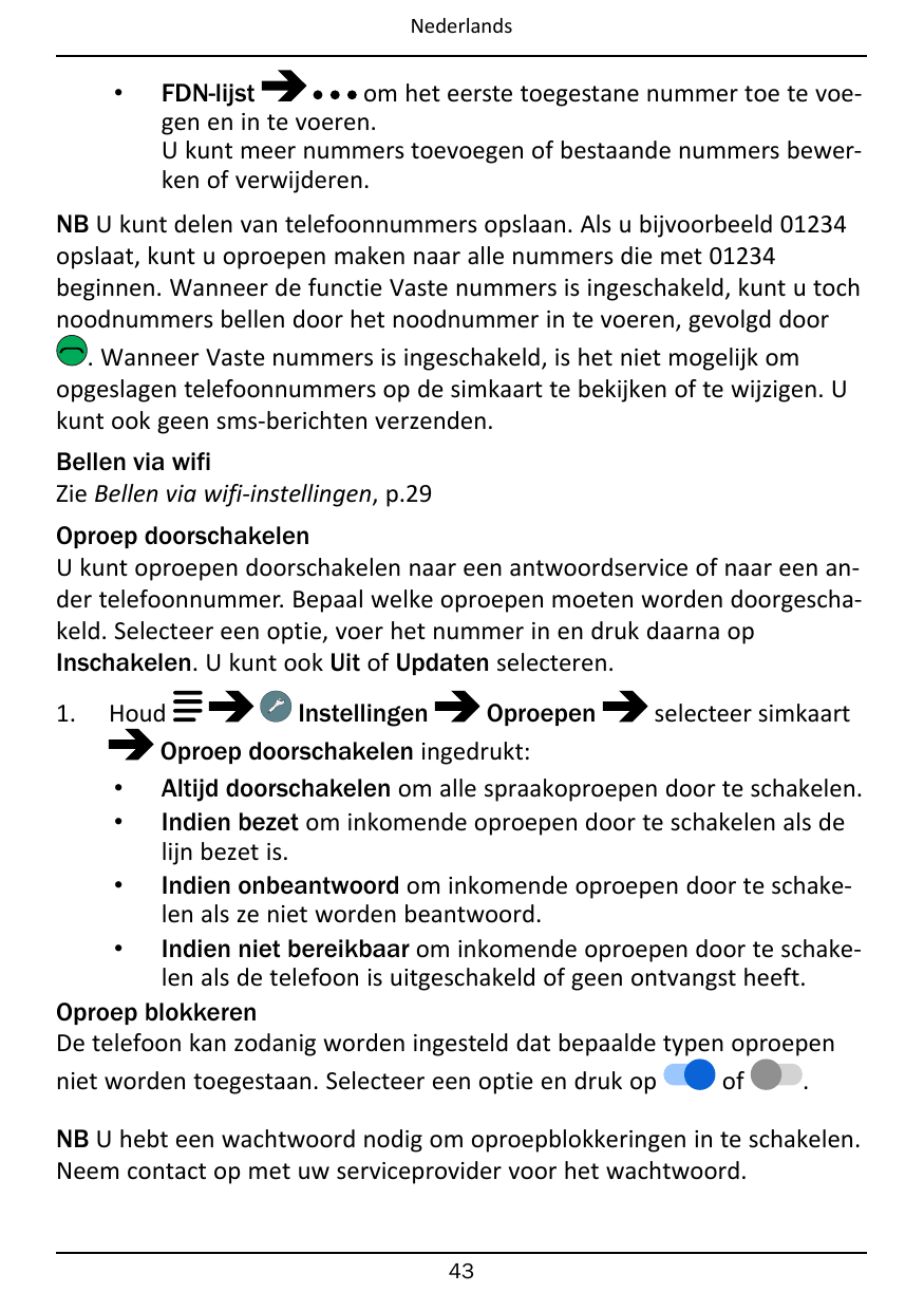 Nederlands•FDN-lijstom het eerste toegestane nummer toe te voegen en in te voeren.U kunt meer nummers toevoegen of bestaande num