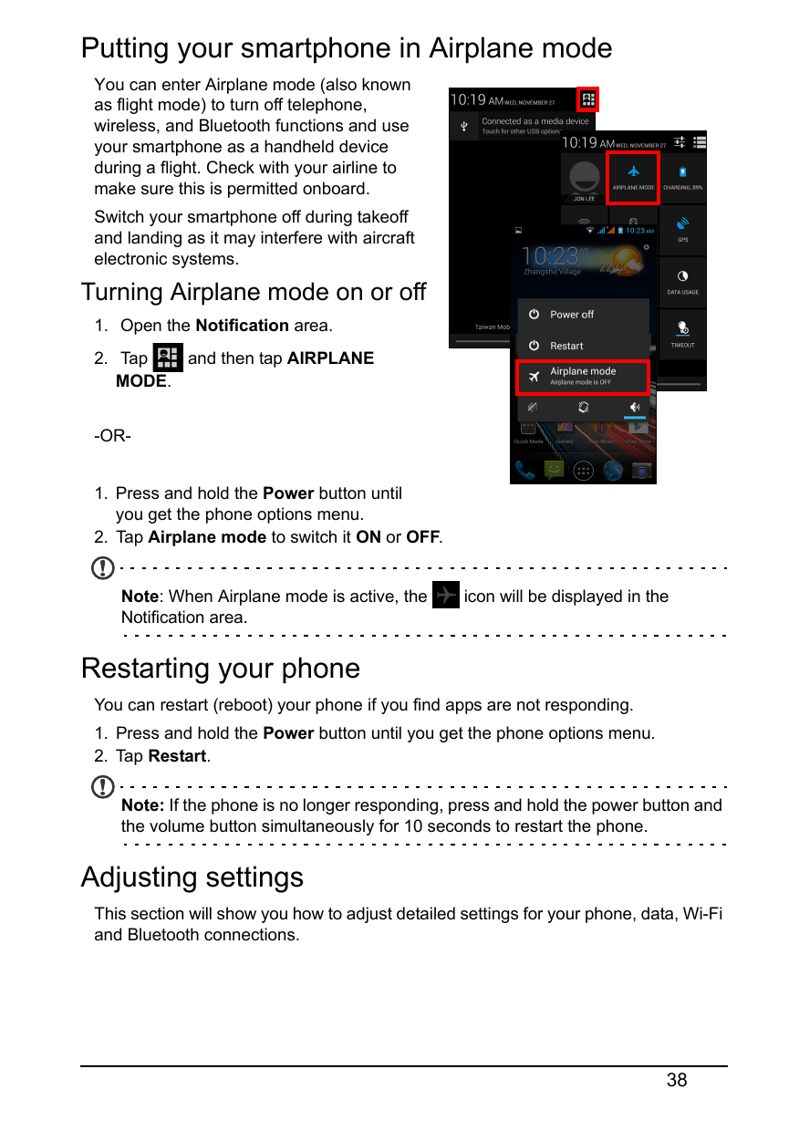 Putting your smartphone in Airplane modeYou can enter Airplane mode (also knownas flight mode) to turn off telephone,wireless, a