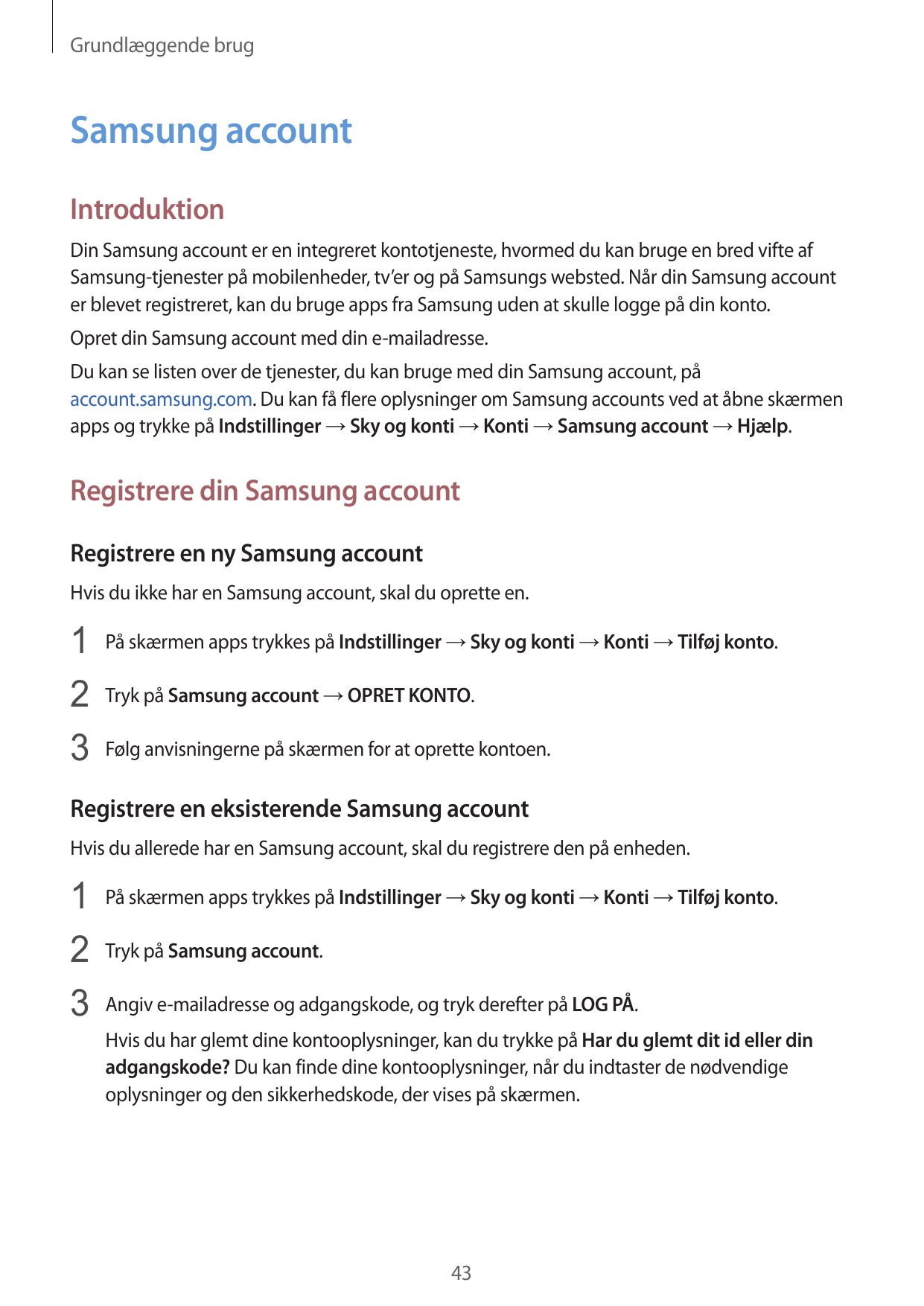 Grundlæggende brugSamsung accountIntroduktionDin Samsung account er en integreret kontotjeneste, hvormed du kan bruge en bred vi