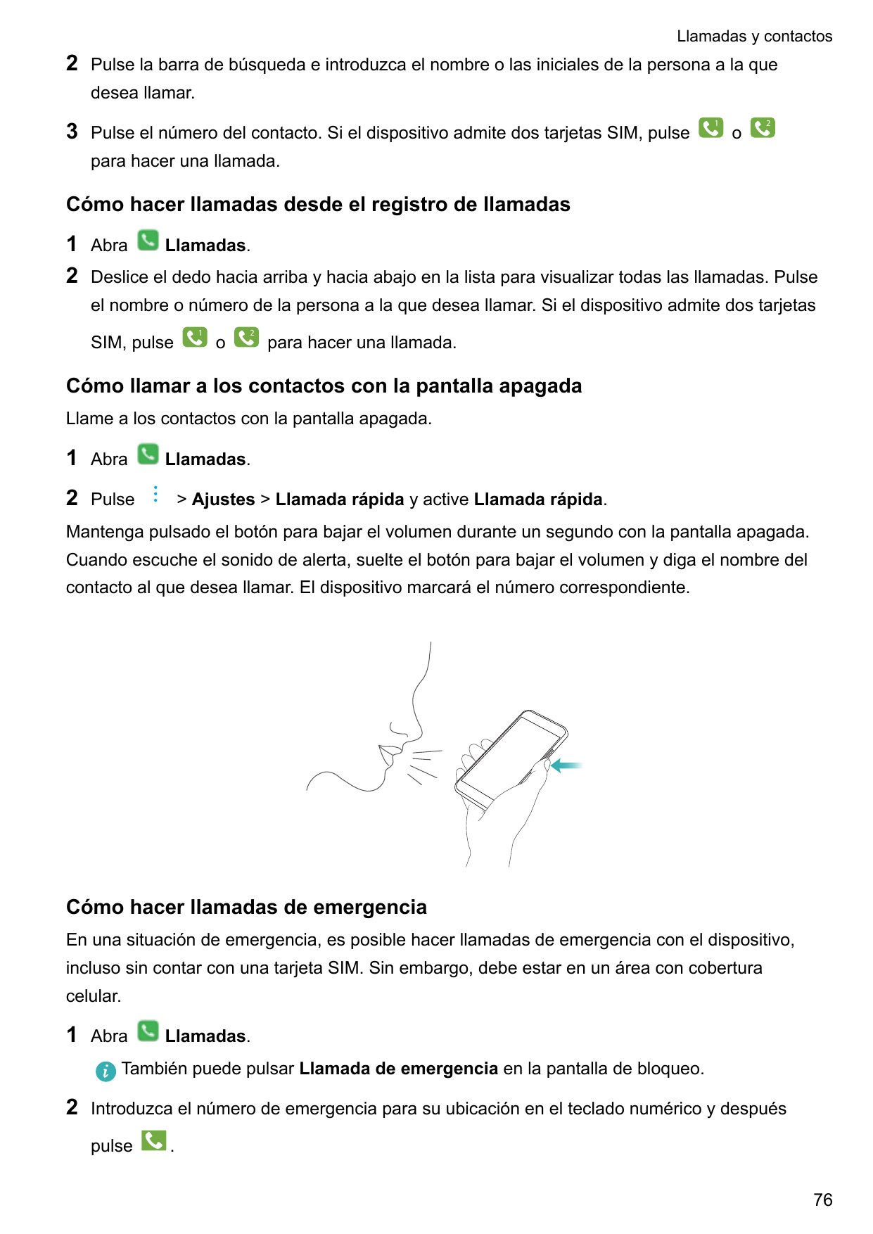 Llamadas y contactos2Pulse la barra de búsqueda e introduzca el nombre o las iniciales de la persona a la quedesea llamar.3Pulse