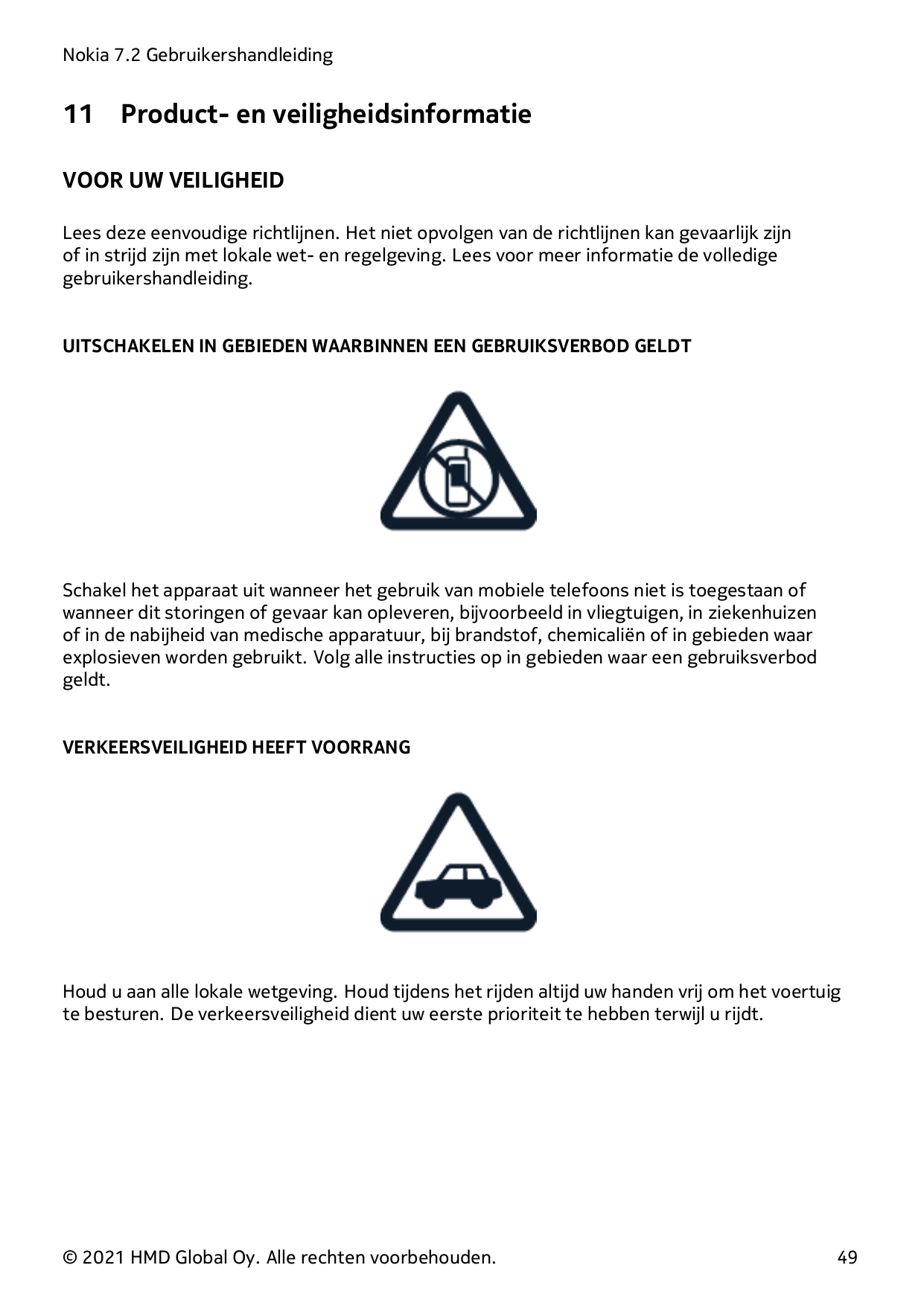 Nokia 7.2 Gebruikershandleiding11Product- en veiligheidsinformatieVOOR UW VEILIGHEIDLees deze eenvoudige richtlijnen. Het niet o