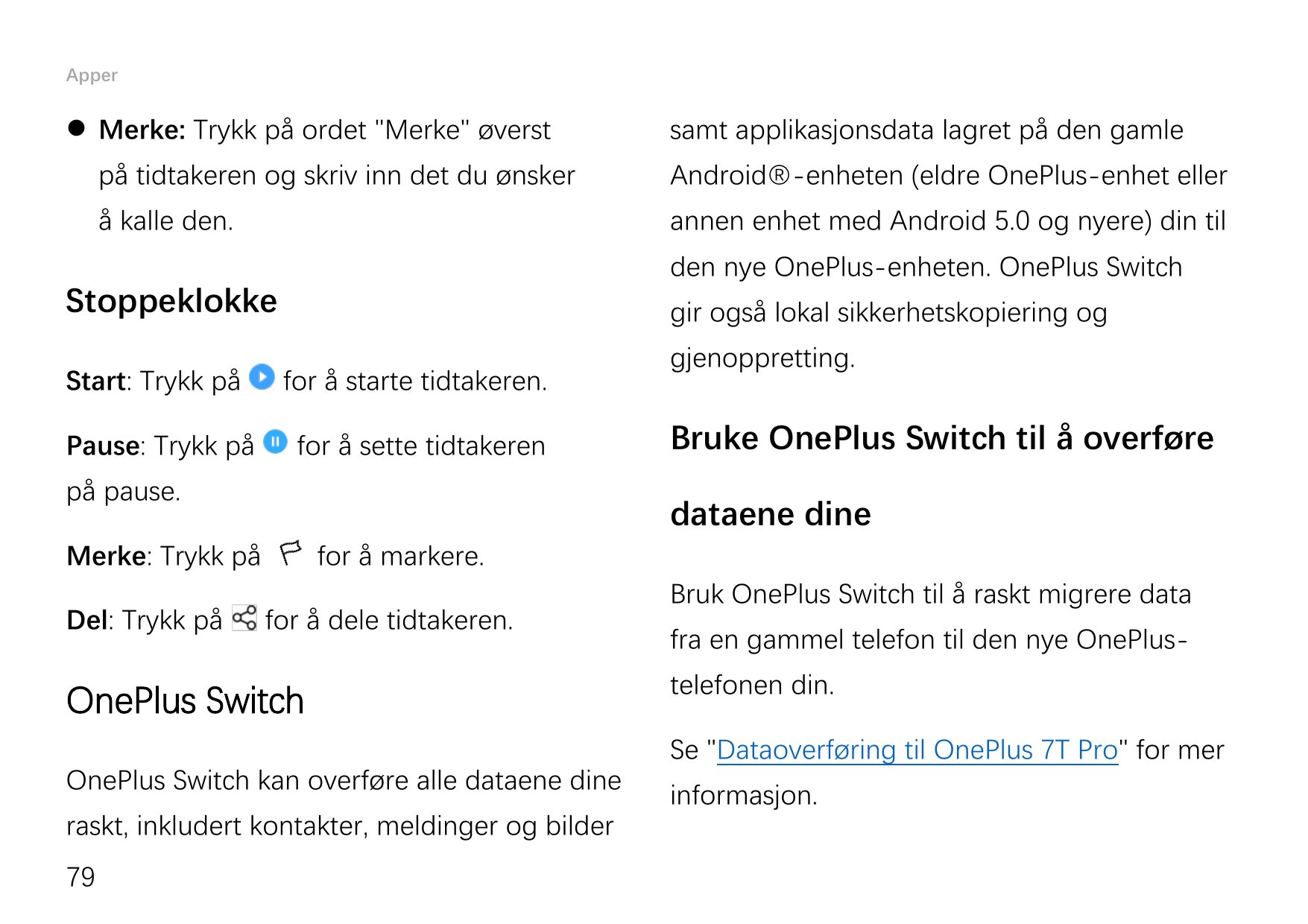 Apper Merke: Trykk på ordet "Merke" øverstpå tidtakeren og skriv inn det du ønskerAndroid®-enheten (eldre OnePlus-enhet ellerå 