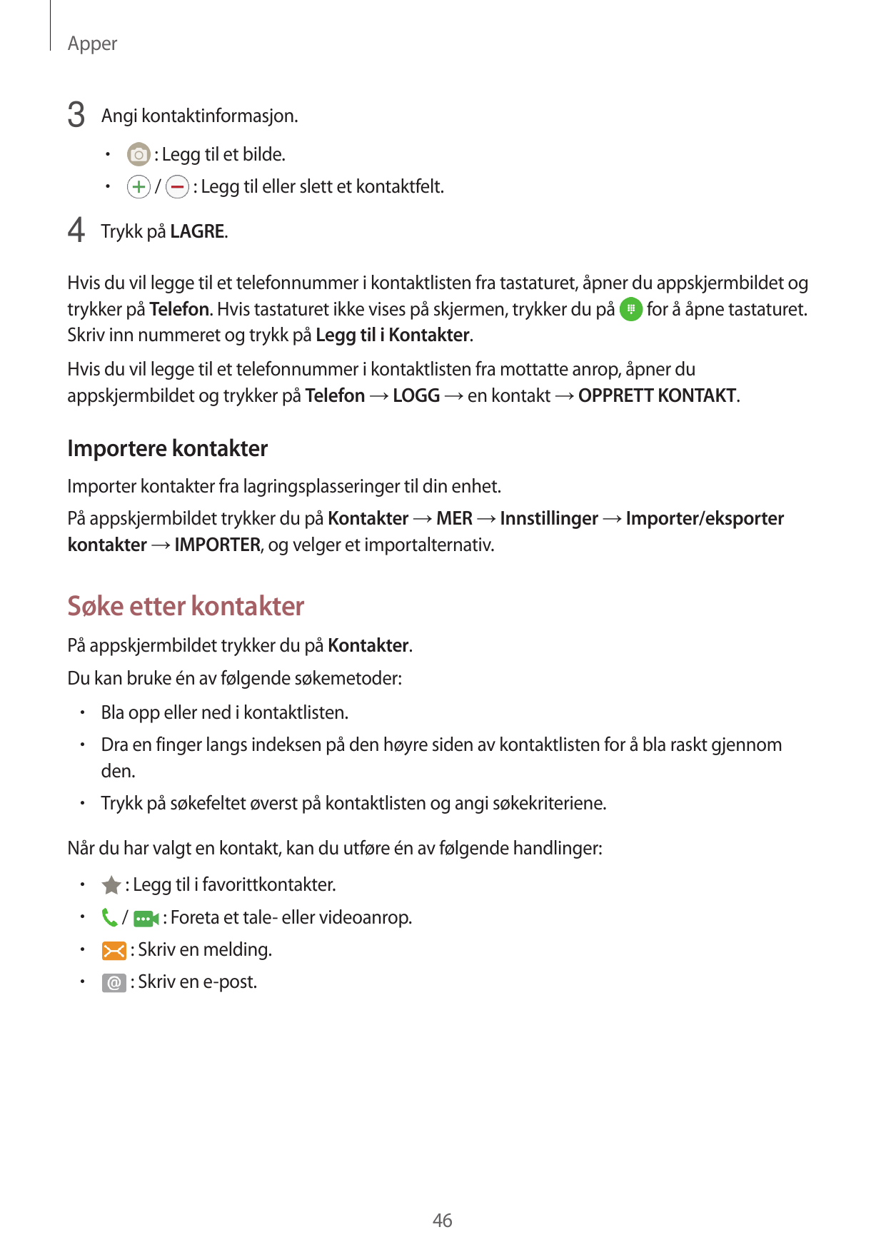 Apper3 Angi kontaktinformasjon.• : Legg til et bilde.• /: Legg til eller slett et kontaktfelt.4 Trykk på LAGRE.Hvis du vil legge