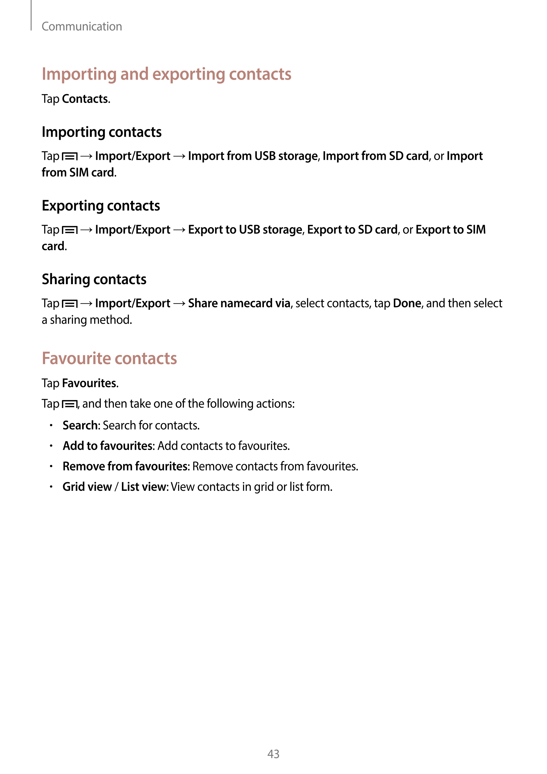 Communication
Importing and exporting contacts
Tap  Contacts.
Importing contacts
Tap    →  Import/Export  →  Import from USB sto