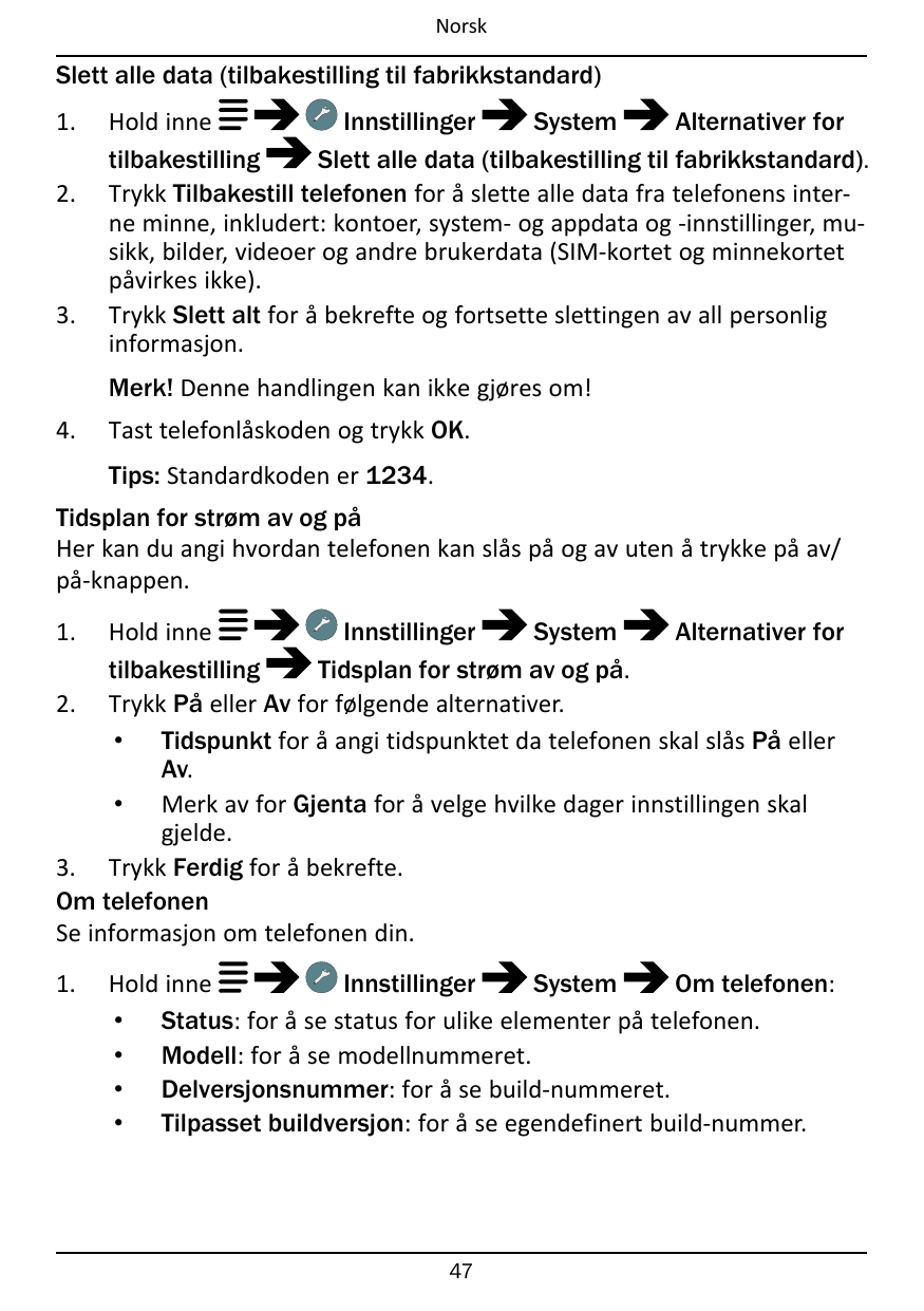 NorskSlett alle data (tilbakestilling til fabrikkstandard)1.2.3.Hold inneInnstillingerSystemAlternativer fortilbakestillingSlett