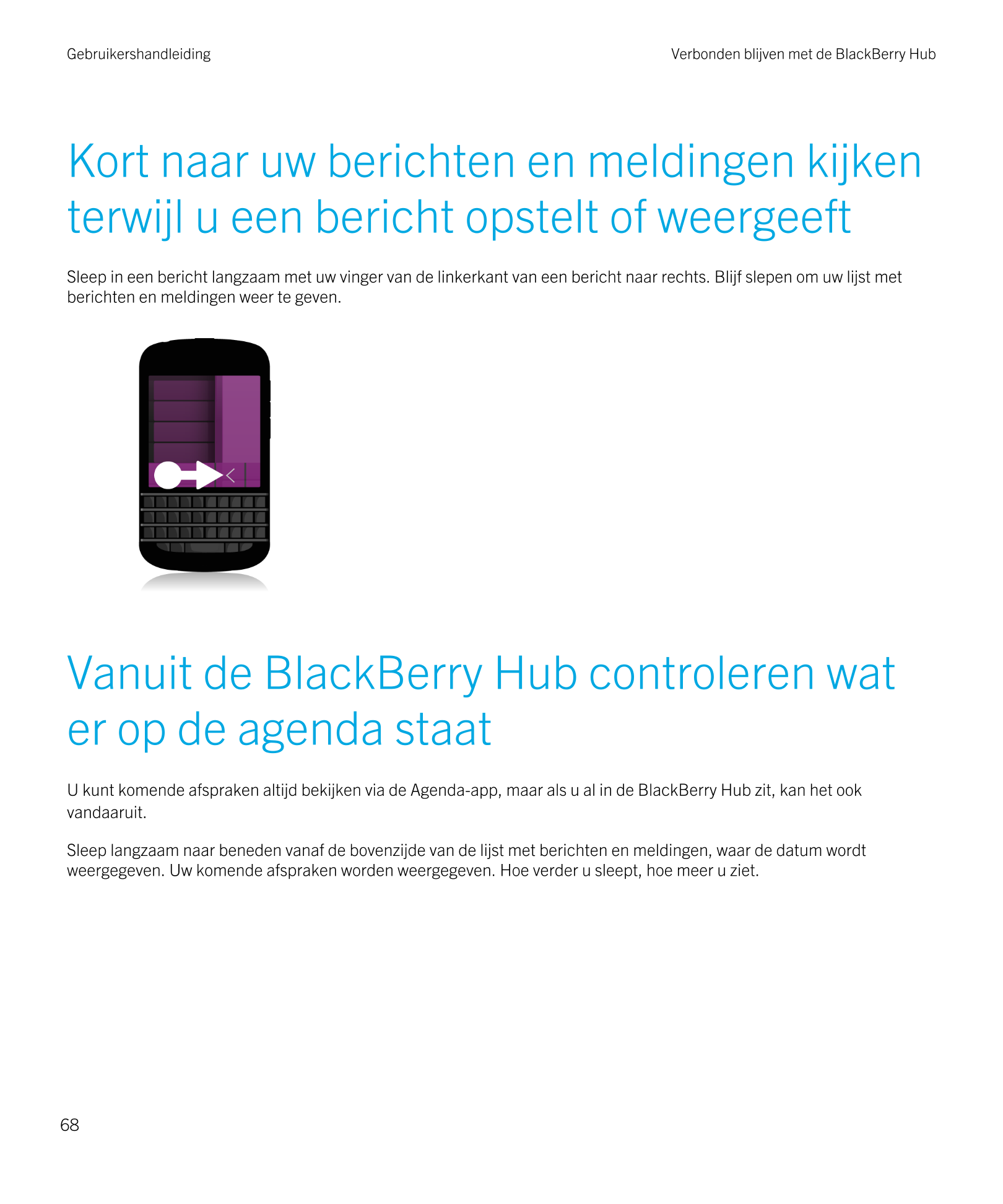 Gebruikershandleiding Verbonden blijven met de BlackBerry Hub 
Kort naar uw berichten en meldingen kijken 
terwijl u een bericht