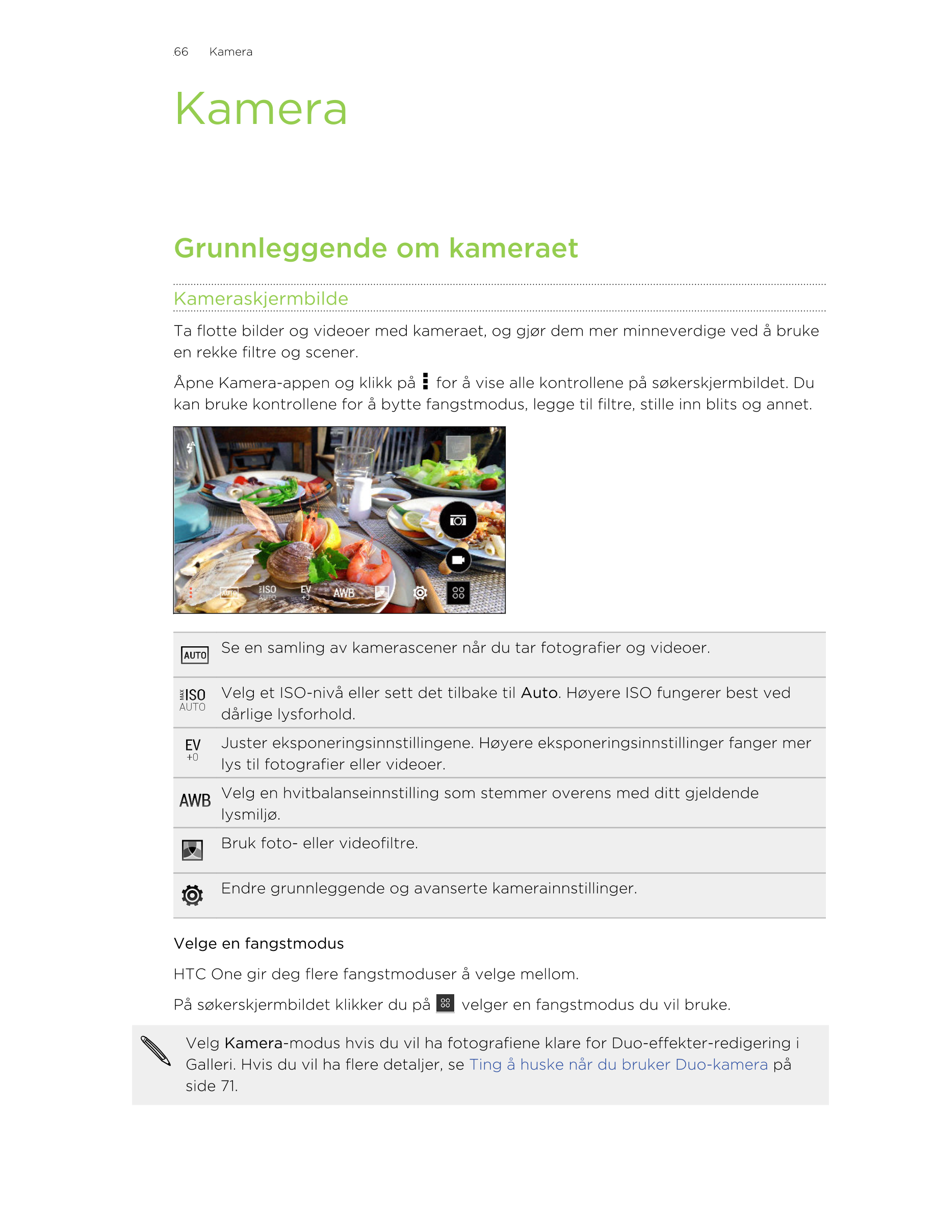 66     Kamera
Kamera
Grunnleggende om kameraet
Kameraskjermbilde
Ta flotte bilder og videoer med kameraet, og gjør dem mer minne
