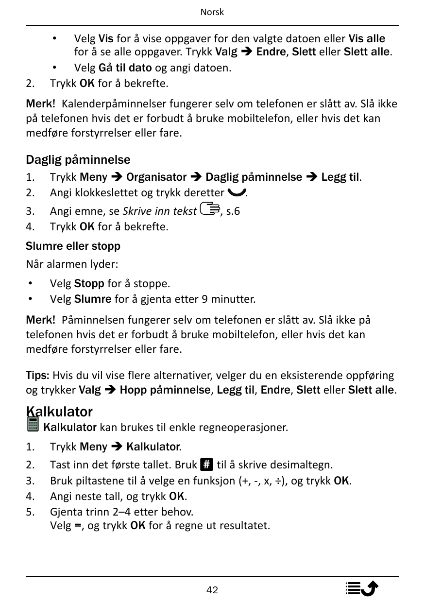 NorskVelg Vis for å vise oppgaver for den valgte datoen eller Vis allefor å se alle oppgaver. Trykk Valg � Endre, Slett eller Sl
