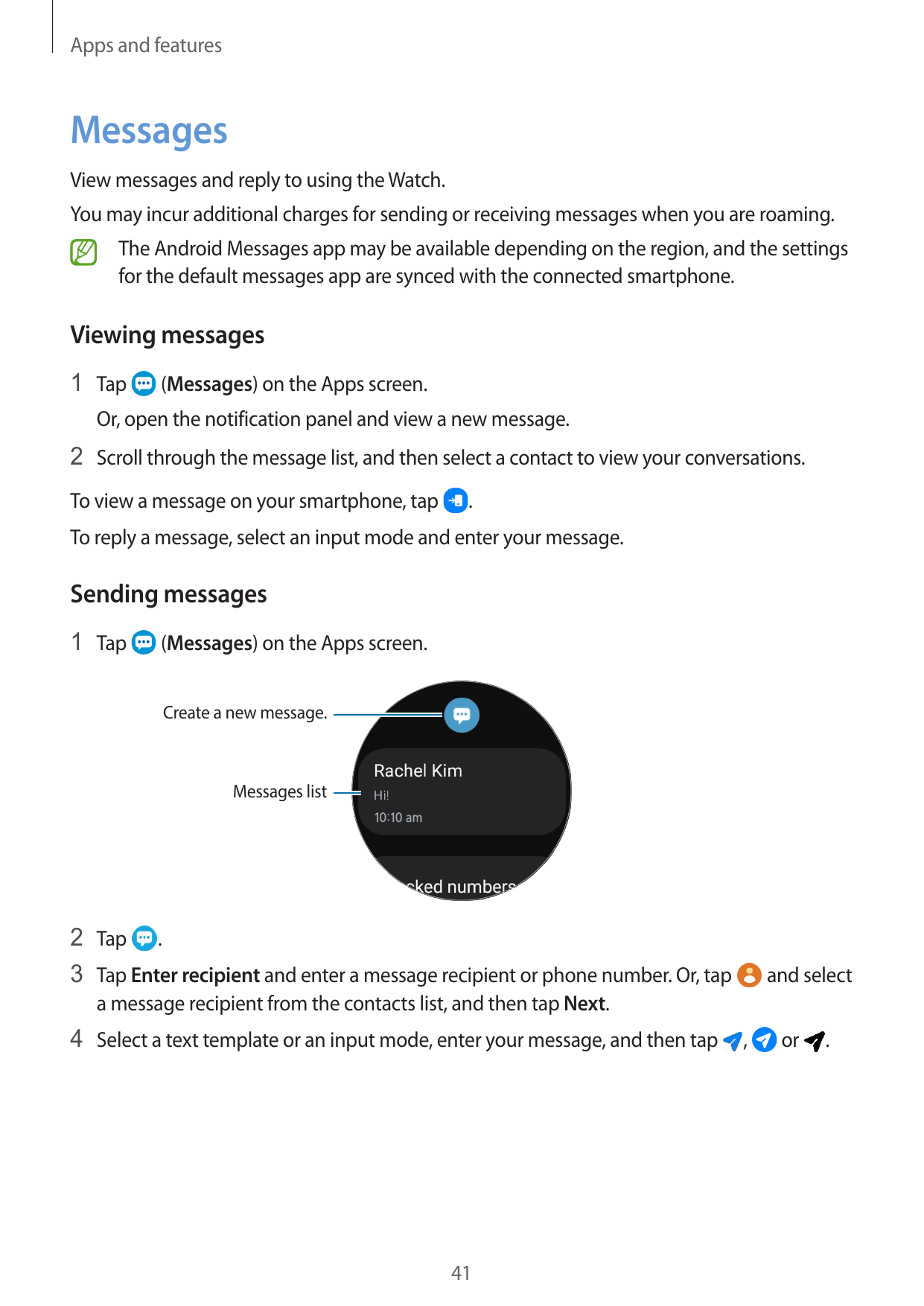 Apps and featuresMessagesView messages and reply to using the Watch.You may incur additional charges for sending or receiving me