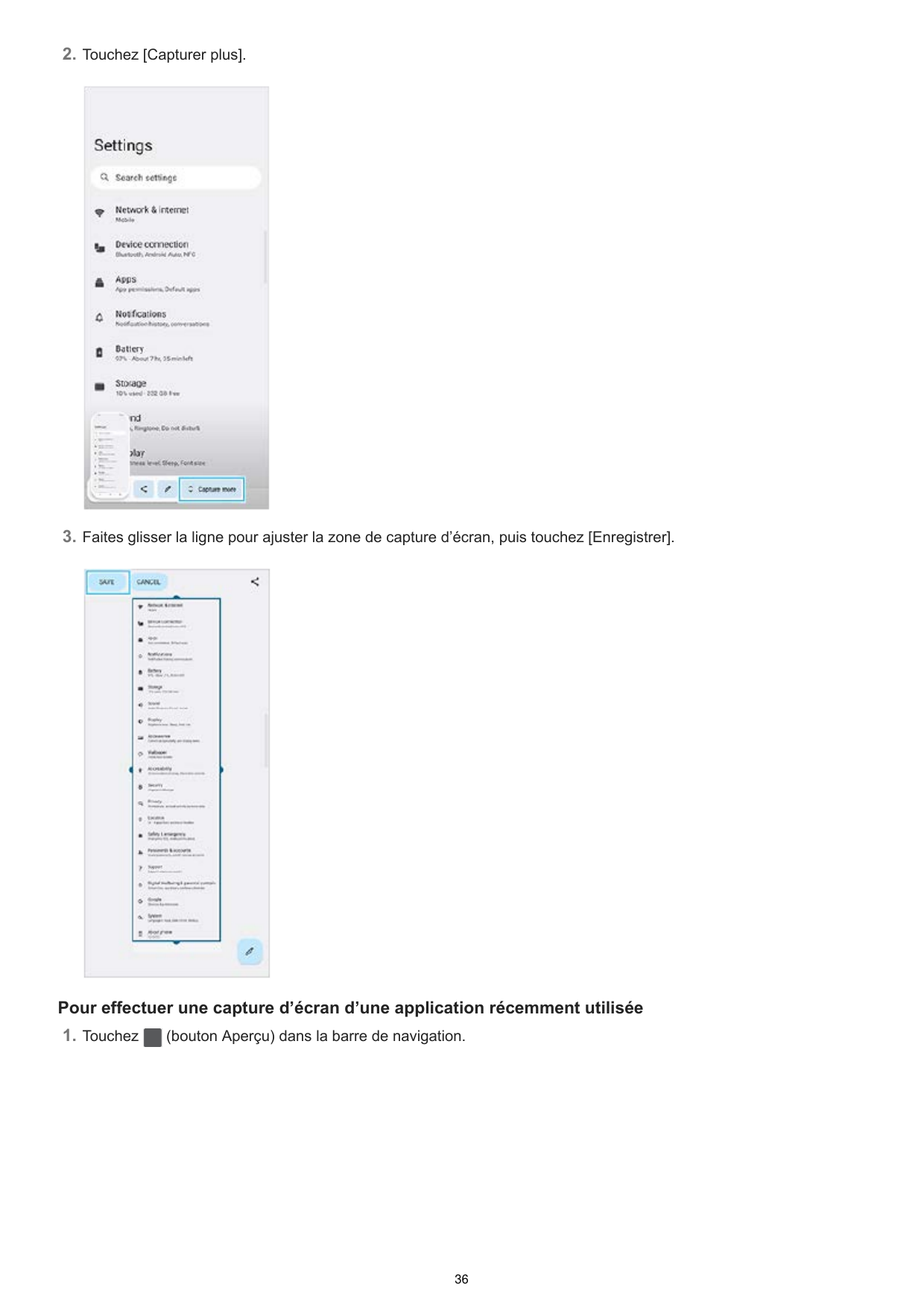 2. Touchez [Capturer plus].3. Faites glisser la ligne pour ajuster la zone de capture d’écran, puis touchez [Enregistrer].Pour e