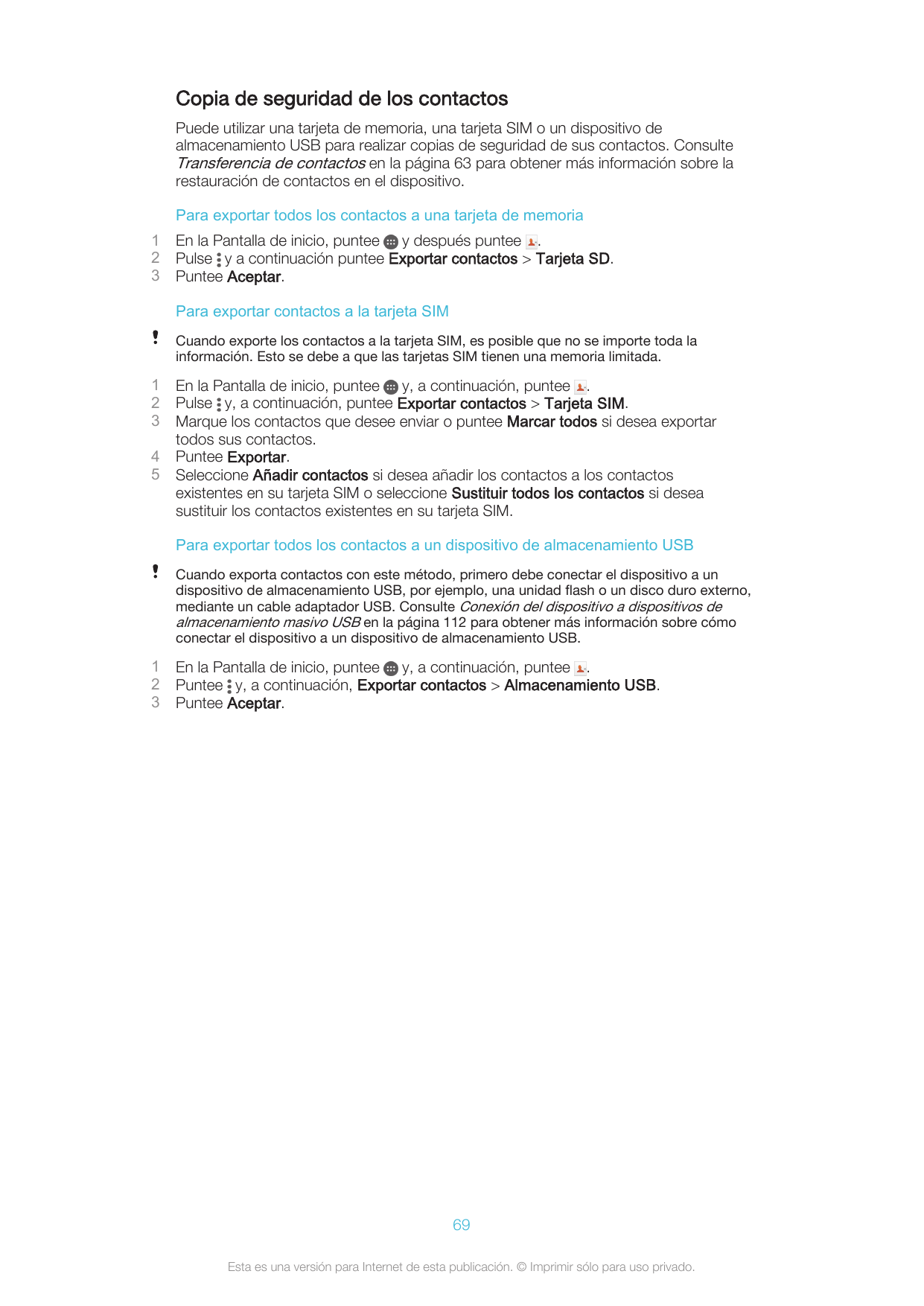 Copia de seguridad de los contactosPuede utilizar una tarjeta de memoria, una tarjeta SIM o un dispositivo dealmacenamiento USB 