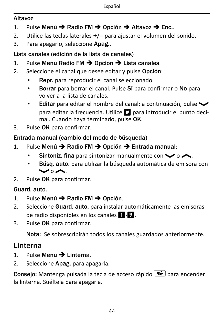EspañolAltavoz1. Pulse Menú � Radio FM � Opción � Altavoz � Enc..2. Utilice las teclas laterales +/– para ajustar el volumen del