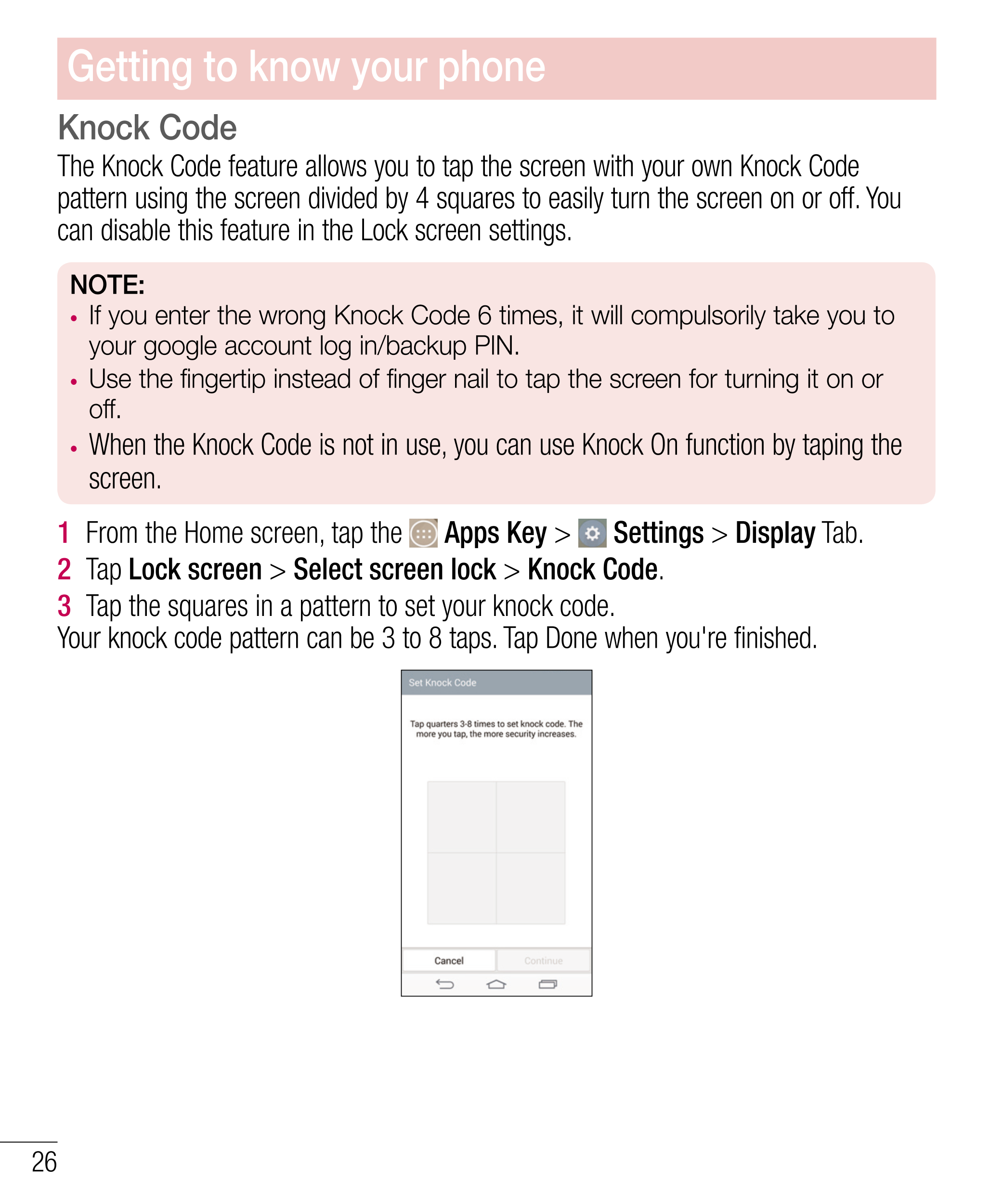 Getting to know your phone
Knock Code
The Knock Code feature allows you to tap the screen with your own Knock Code 
pattern usin