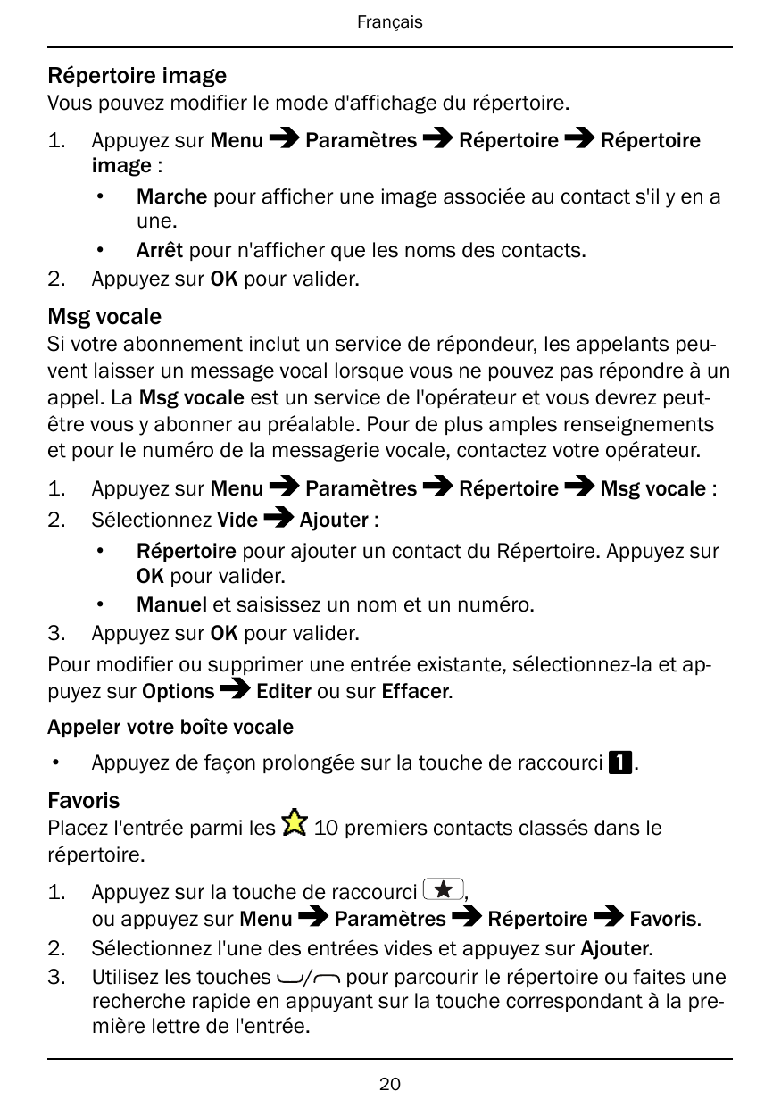 FrançaisRépertoire imageVous pouvez modifier le mode d'affichage du répertoire.1.2.Appuyez sur MenuParamètresRépertoireRépertoir