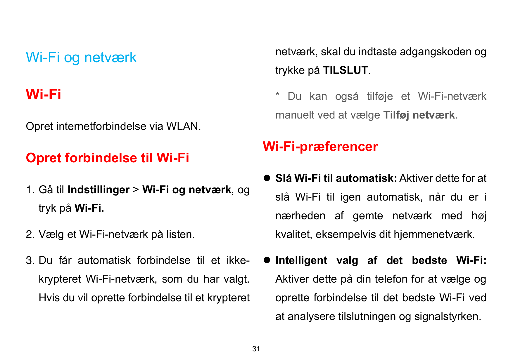 Wi-Fi og netværknetværk, skal du indtaste adgangskoden ogWi-Fi* Du kan også tilføje et Wi-Fi-netværktrykke på TILSLUT.manuelt ve