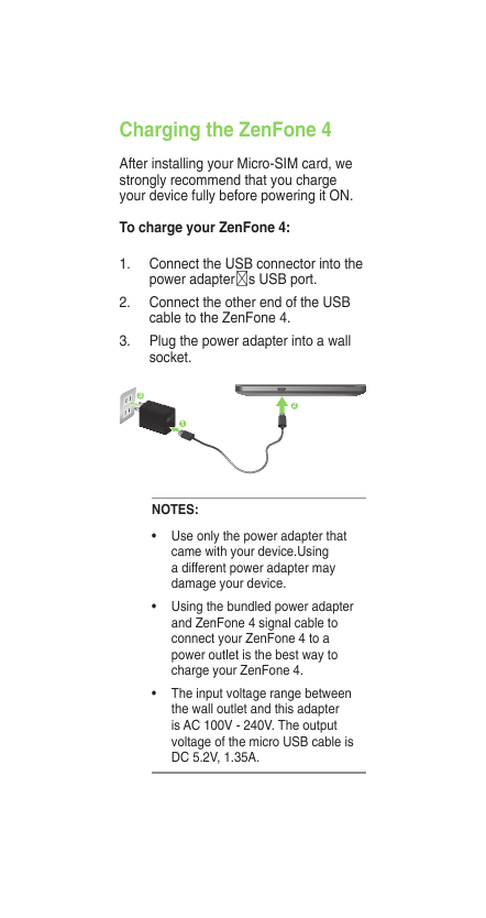 Charging the ZenFone 4After installing your Micro-SIM card, westrongly recommend that you chargeyour device fully before powerin