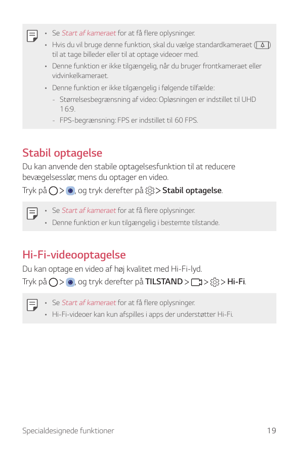 • Se Start af kameraet for at få flere oplysninger.• Hvis du vil bruge denne funktion, skal du vælge standardkameraet (til at ta