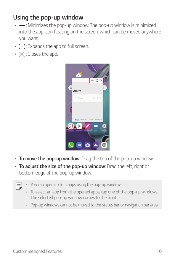 Using the pop-up window•: Minimizes the pop-up window. The pop-up window is minimizedinto the app icon floating on the screen, w