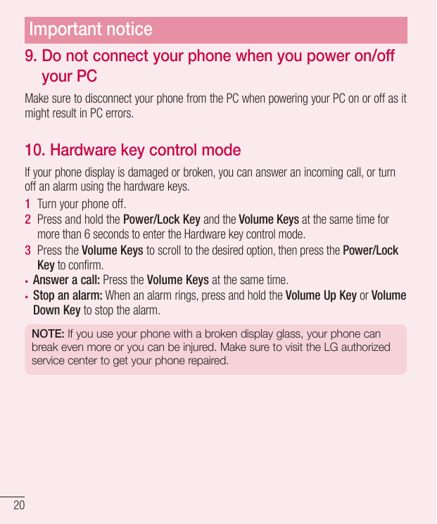 Important notice9. Do not connect your phone when you power on/offyour PCMake sure to disconnect your phone from the PC when pow